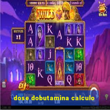 dose dobutamina calculo